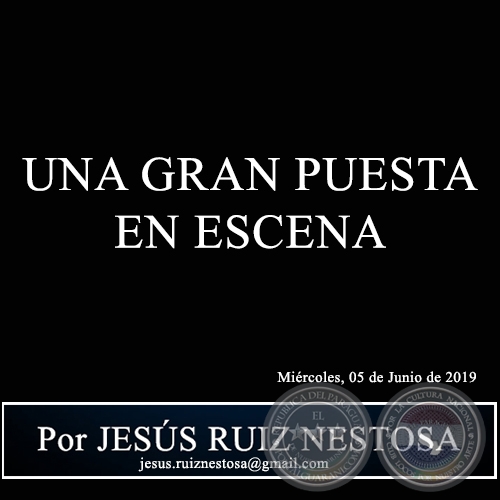 UNA GRAN PUESTA EN ESCENA - Por JESS RUIZ NESTOSA - Mircoles, 05 de Junio de 2019